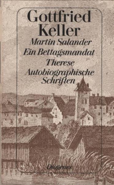 Martin Salander; Ein Bettagsmandat. Therese. Autobiographische Schriften.