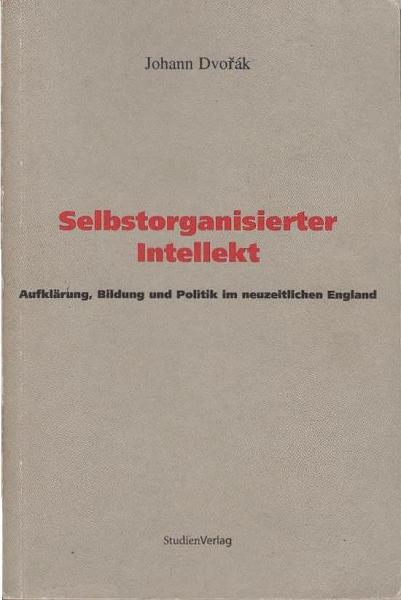 Selbstorganisierter Intellekt : Aufklärung, Bildung und Politik im neuzeitlichen England.