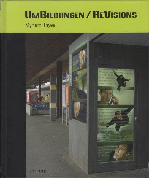 UmBildungen : [erscheint als Werk-Katalog von Myriam Thyes und begleitend zu mehreren internationalen Ausstellungs- und Festival-Beteiligungen] = ReVisions.
