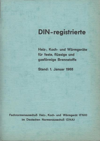DIN - registrierte Heiz-, Koch- und Wärmegeräte für feste, flüssige und gasförmige Brennstoffe. Stands : 1. Januar 1968.
