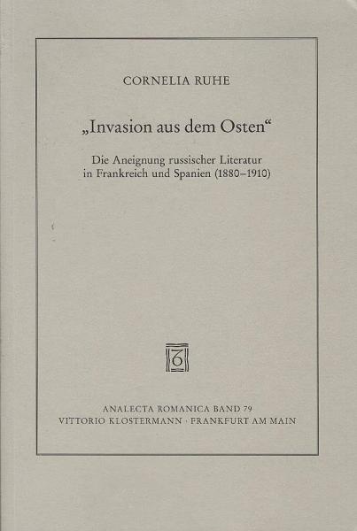 "Invasion aus dem Osten" : die Aneignung der russischen Literatur in Frankreich und Spanien (1880 - 1910).