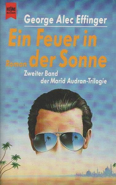 Effinger, George Alec: ... Band der Marid Audran-Trilogie; Teil: Bd. 2., Ein Feuer in der Sonne : Roman ; Science fiction.