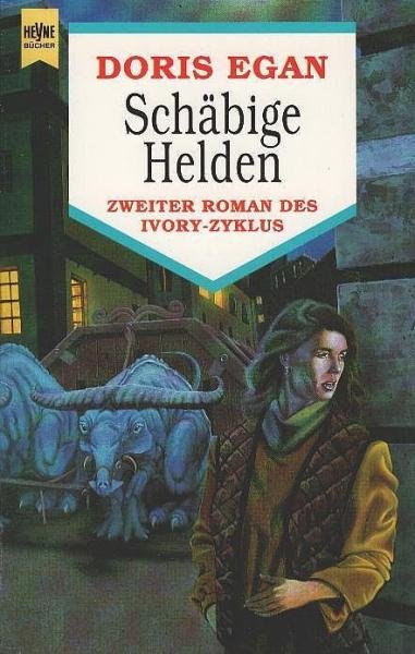Egan, Doris: ... Roman des Ivory-Zyklus; Teil: 2., Schäbige Helden.