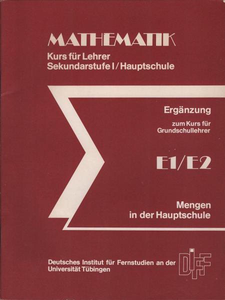 Mathematik. Kurs für Lehrer der Sekundarstufe I / Hauptschule; Teil : E 1 / E 2. Mengen in der Hauptschule. Ergänzung zum Kurs für Grundschullehrer