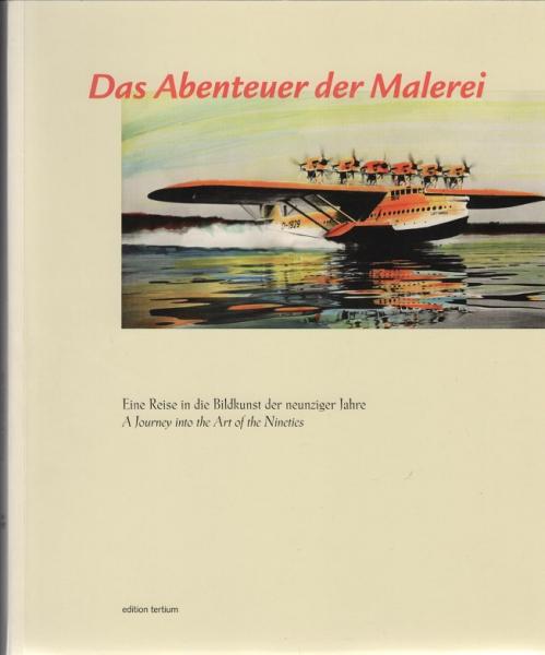 Das Abenteuer der Malerei : Karl Böhmer ... [eine Reise in die Bildkunst der neunziger Jahre ; anlässlich der Ausstellung Das Abenteuer der Malerei - The Adventure of Painting, 14.05. - 25.06.1995 Düsseldorf, 18.05. - 02.07.1995 Stuttgart] = The adventure