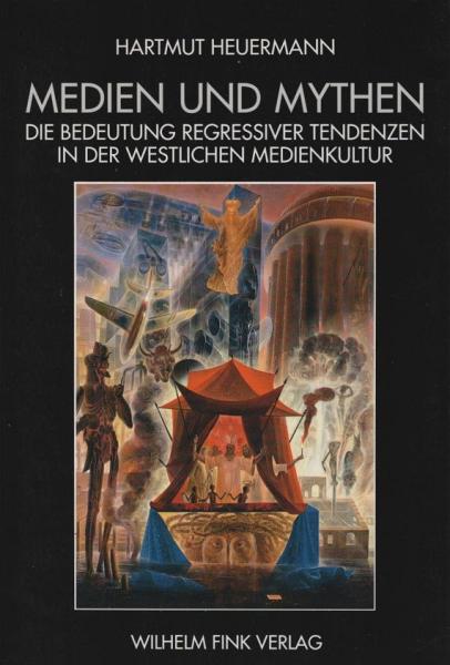 Medien und Mythen : die Bedeutung regressiver Tendenzen in der westlichen Medienkultur.