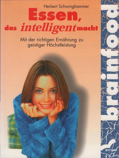 Brainfood : Essen, das intelligent macht ; mit der richtigen Ernährung zu geistiger Höchstleistung.