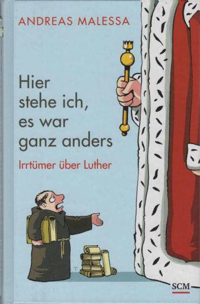 Hier stehe ich, es war ganz anders : Irrtümer über Luther.