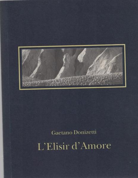 L` Elisir d´ Amore (Der Liebestrank). Oper Frankfurt. Premiere am 9. Februar 1997. (Programmheft).