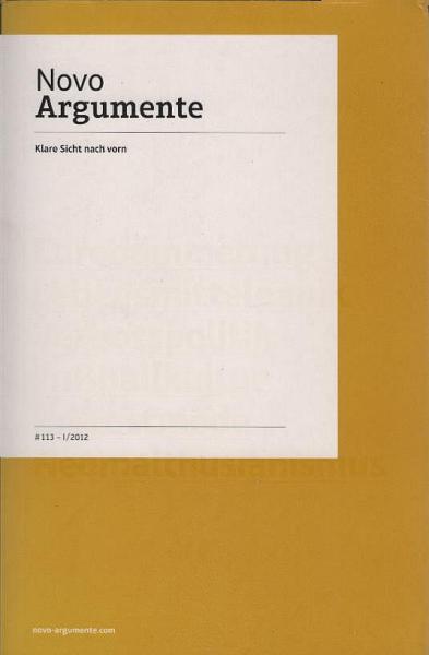 Novo-Argumente : klare Sicht nach vorn; Nr. 113 - 1/2012. Eurodämmerung - Lebensmittelpanik - Verbotspolitik - Fußballkultur - Protestmode - Neomalthusianismus