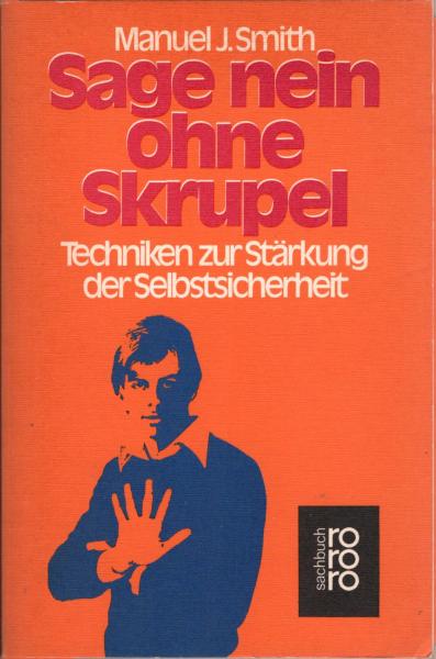 Sage nein ohne Skrupel : Techniken zur Stärkung d. Selbstsicherheit.