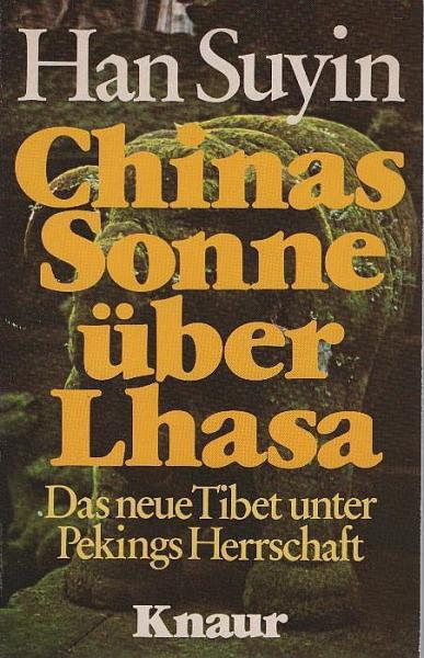 Chinas Sonne über Lhasa : d. neue Tibet unter Pekings Herrschaft.