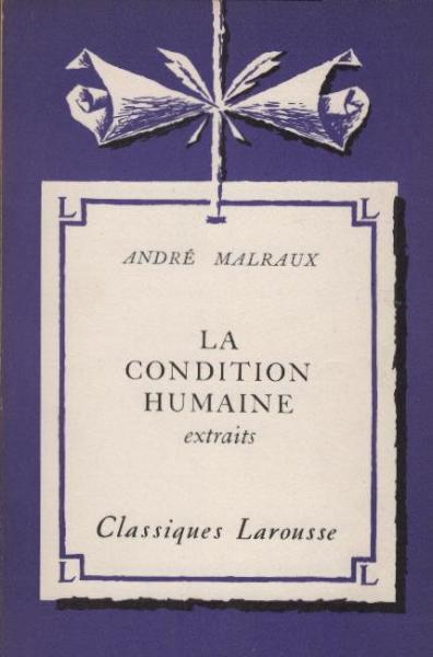 La condition humaine : extraits, avec une notice biographique, une notice historique et litt'eraire, des notes explicatives, des jugements, un questionnaire sur les extraits et des sujets de devoirs par A. Boutet de Monvel