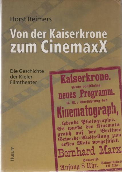Von der Kaiserkrone zum CinemaxX : die Geschichte der Kieler Filmtheater.