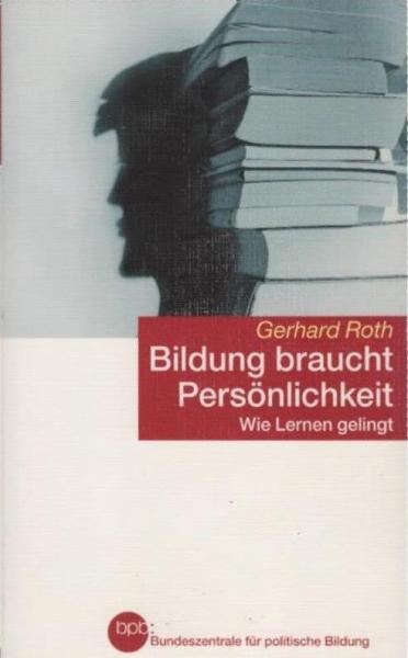 Bildung braucht Persönlichkeit : wie Lernen gelingt.