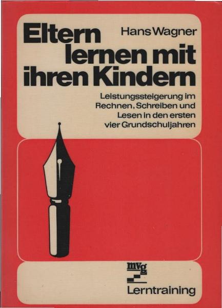 Eltern lernen mit ihren Kindern : Leistungssteigerung im Rechnen, Schreiben u. Lesen in d. ersten 4 Grundschuljahren.