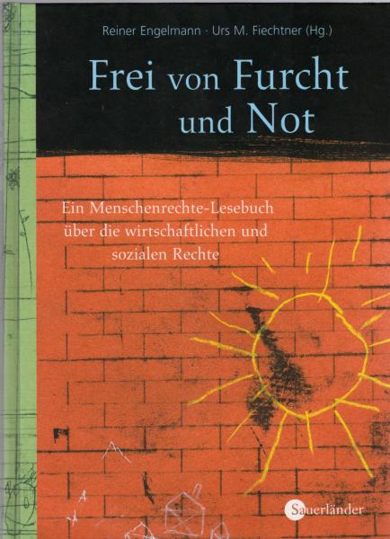 Frei von Furcht und Not : ein Menschenrechte-Lesebuch über die wirtschaftlichen und sozialen Rechte.