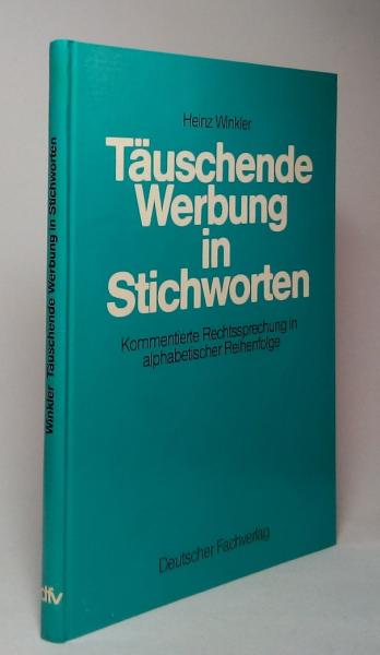 Täuschende Werbung in Stichworten : kommentierte Rechtsprechung in alph. Reihenfolge.