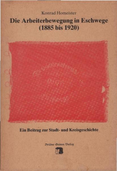 Die Arbeiterbewegung in Eschwege (1885 - 1920) : Ein Beitrag zur Stadt- u. Kreisgeschichte.