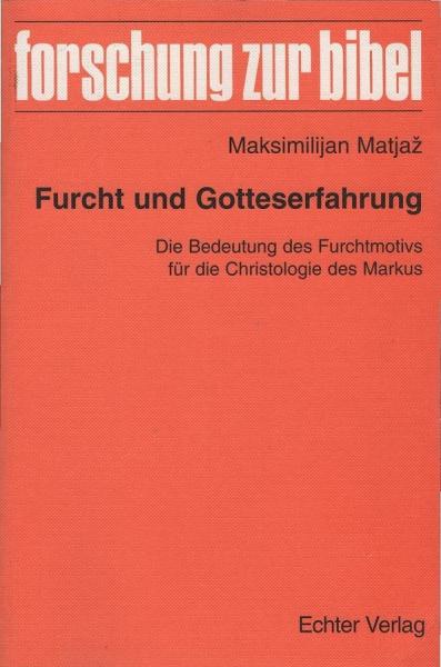 Furcht und Gotteserfahrung. Die Bedeutung des Furchtmotivs für die Christologie des Markus.