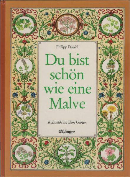 Du bist schön wie eine Malve : Kosmetik aus d. Garten.