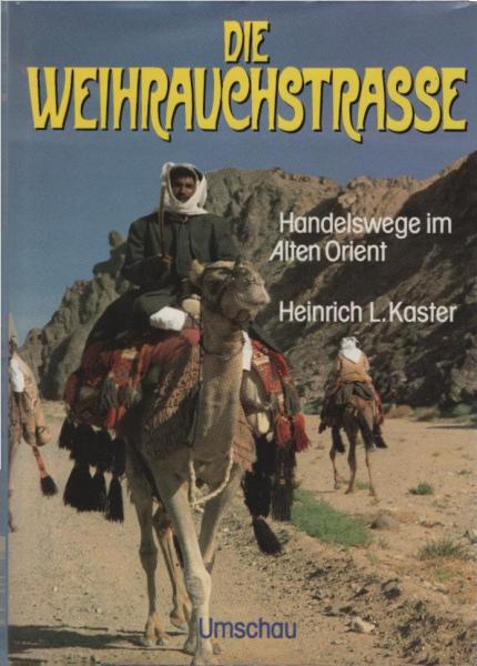 Die Weihrauchstrasse : Handelswege im alten Orient.