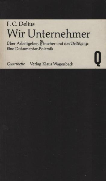 Wir Unternehmer : Über Arbeitgeber, Pinscher u.d. Volksganze. Eine Dokumentar-Polemik anhand d. Protokolle d. Wirtschaftstages d. CDU.