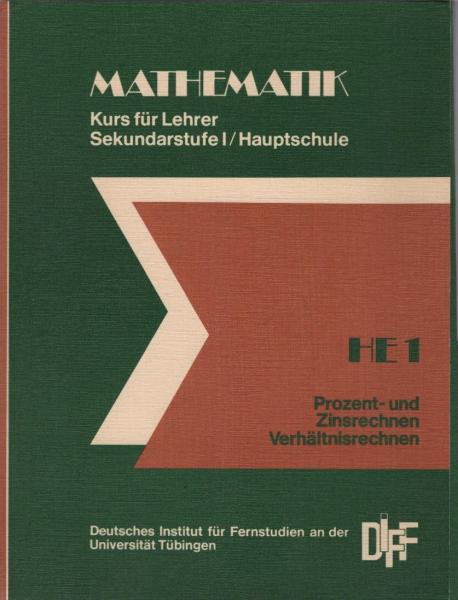 Mathematik. Kurs für Lehrer. Sekundarstufe I / Hauptschule; Teil : HE 1. Prozent- und Zinsrechnen, Verhältnisrechnen.