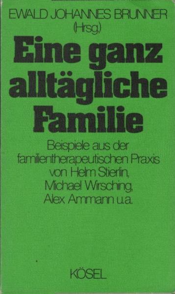 Eine ganz alltägliche Familie : Beispiele aus d. familientherapeut. Praxis.