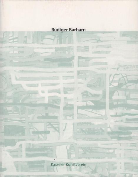 Rüdiger Barharn - Malerei : Kasseler Kunstverein, 18. März bis 6. Mai 2001 ; [anlässlich der Ausstellung "Rüdiger Barharn"]