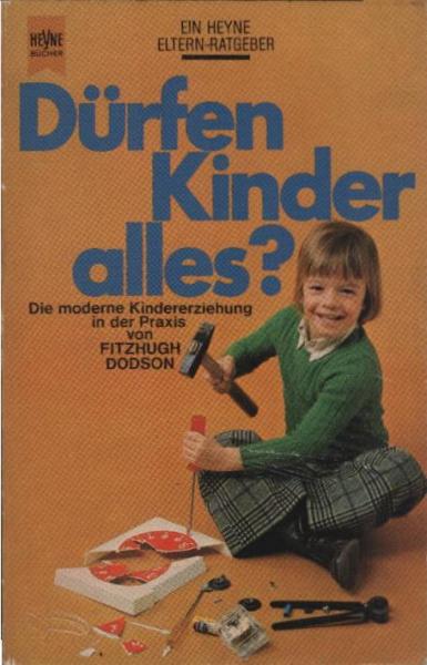 Dürfen Kinder alles? : die moderne Kindererziehung in d. Praxis.