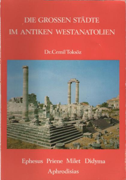 Die grossen Städte im antiken Westanatolien : Ephesus, Priene, Milet, Didyma, Aphrodisias