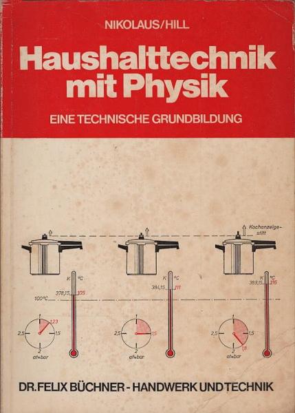 Haushalttechnik mit Physik : e. techn. Grundbildung ; mit Versuchen, techn. Beisp. u. Aufgaben mit Lösungen.