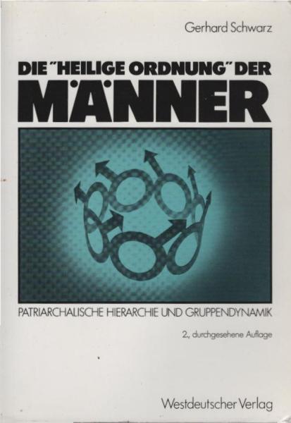 Die "Heilige Ordnung" der Männer : patriarchal. Hierarchie u. Gruppendynamik.