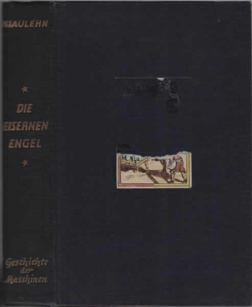Die eisernen Engel : Eine Geschichte der Maschinen von der Antike bis zur Goethezeit