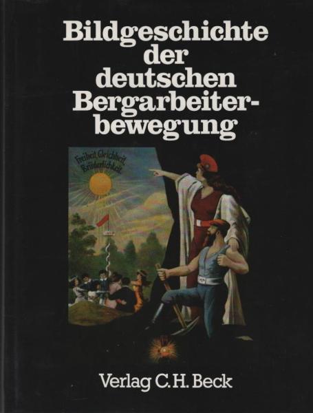 Bildgeschichte der deutschen Bergarbeiterbewegung.