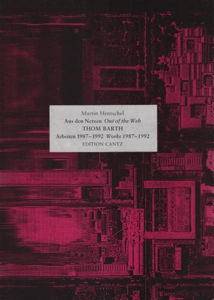 Thom Barth : aus den Netzen ; Arbeiten 1987 - 1992.