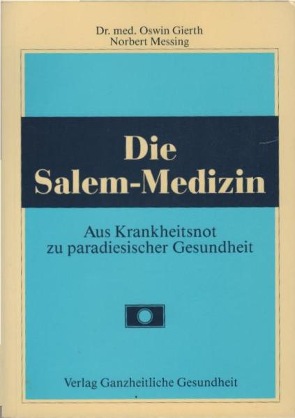 Die Salem-Medizin : aus Krankheitsnot zu paradiesischer Gesundheit.