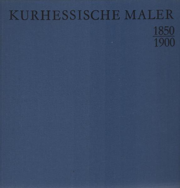 Kurhessische Maler : 1850 - 1900.
