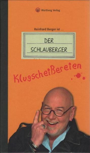 [Der Schlauberger - Klugscheißereien] ; Reinhard Berger ist ... der Schlauberger - Klugscheißereien.