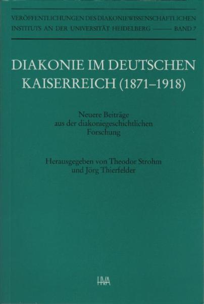 Diakonie im Deutschen Kaiserreich : (1871 - 1918) ; neuere Beiträge aus der diakoniegeschichtlichen Forschung.