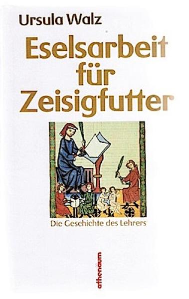 Eselsarbeit für Zeisigfutter : d. Geschichte d. Lehrers.