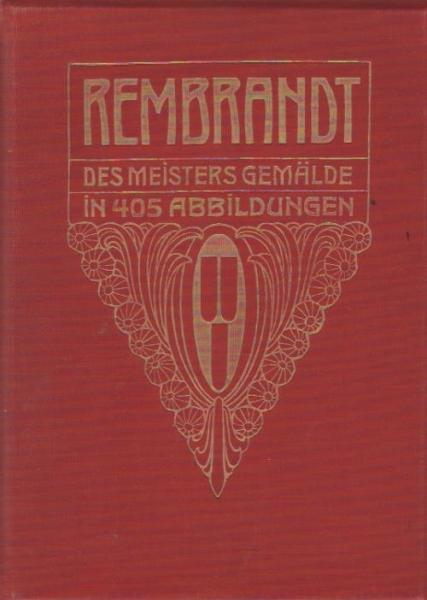 Rembrandt. Des Meisters Gemälde in 405 Abbildungen.