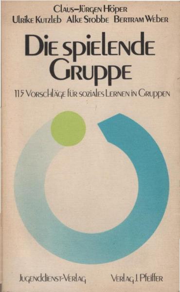 Die spielende Gruppe : 115 Vorschläge f. soziales Lernen.