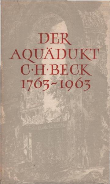 Der Aquädukt 1963 : [C. H. Beck 1763 - 1963] ; im 200. Jahre ihres Bestehens.