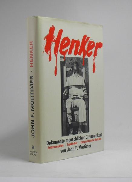 Henker : Selbstzeugnisse, Tagebücher u. zeitgenöss. Berichte ; Dokumente menschl. Grausamkeit.