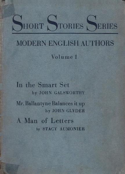 Short Stories Series. Modern English Authors; Vol. 1 : In the Smart Set / Mr. Ballantyne Balances it up / A Man of Letters