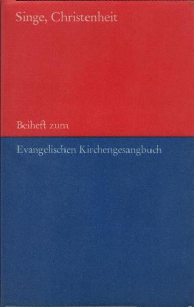 Singe, Christenheit. Beiheft zum Evangelischen Kirchengesangbuch für die Evangelische Kirche in Hessen und Nassau und die Evangelische Kirche von Kurhessen-Waldeck. Bärenreiter-Ausg. 4992