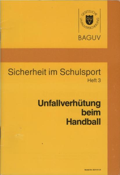 Sicherheit im Schulsport; Heft 3 : Unfallverhütung beim Handball.