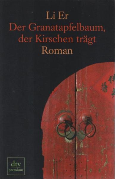 Der Granatapfelbaum, der Kirschen trägt : Roman.
